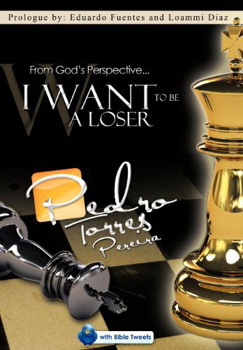 Cover for Pedro Torres · From God's Perspective... I Want to Be a Loser (Hardcover Book) (2012)