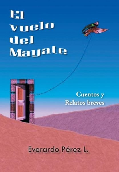 Everardo Perez L · El Vuelo Del Mayate (Inbunden Bok) (2014)