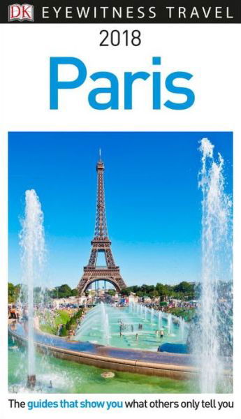 Cover for DK Travel · DK Eyewitness Travel Guide Paris: 2018 (Paperback Book) (2017)