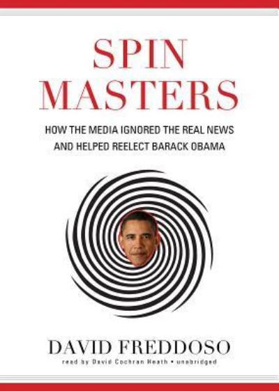 Cover for David Freddoso · Spin Masters How the Media Ignored the Real News and Helped Reelect Barack Obama (CD) (2013)