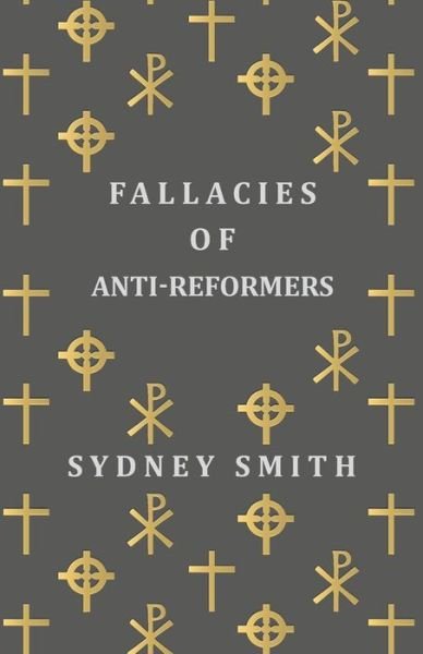 Fallacies of Anti-reformers - Sydney Smith - Livros - White Press - 9781473322455 - 11 de dezembro de 2014
