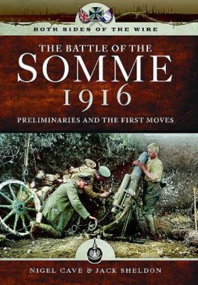 Cover for Nigel Cave · Both Sides of the Wire - Disaster at Dawn: Somme 1916: Preliminaries and First Moves (Hardcover Book) (2024)