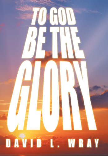 Cover for David Wray · To God Be the Glory (Hardcover Book) (2012)