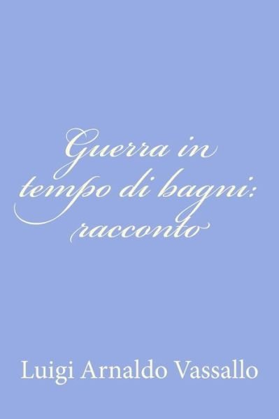 Cover for Luigi Arnaldo Vassallo · Guerra in Tempo Di Bagni: Racconto (Taschenbuch) (2012)