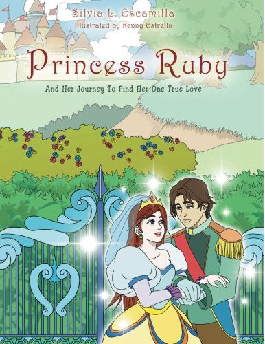 Cover for Silvia L. Escamilla · Princess Ruby: and Her Journey to Find Her One True Love (Paperback Book) (2012)