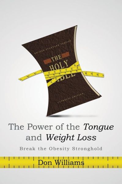 Cover for Don Williams · The Power of the Tongue and Weight Loss: Break the Obesity Stronghold (Paperback Bog) (2013)