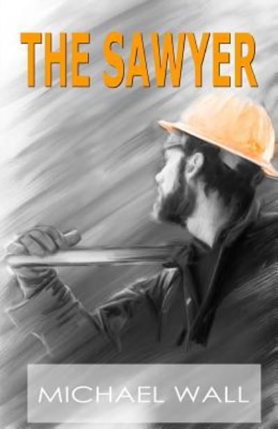 Cover for Michael Wall · The Sawyer (Paperback Book) (2013)