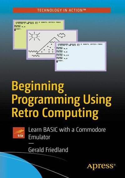 Cover for Gerald Friedland · Beginning Programming Using Retro Computing: Learn BASIC with a Commodore Emulator (Paperback Book) [1st edition] (2018)
