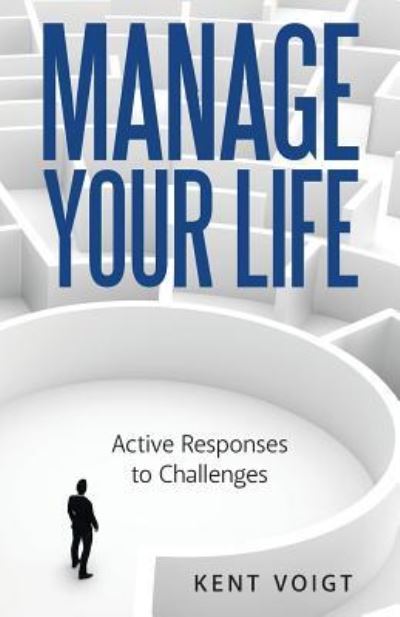 Manage Your Life - Kent Voigt - Books - Liferich - 9781489712455 - August 24, 2017