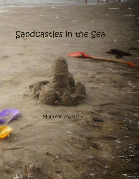 Cover for Maureen a Mattson · Sandcastles in the Sea (Paperback Book) (2013)