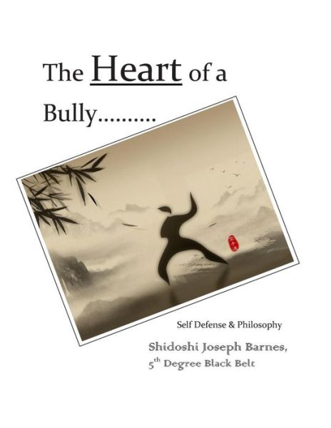 Cover for Shidoshi Joseph Barnes · The Heart of a Bully: Self Defense &amp; Philosophy (Paperback Book) (2013)