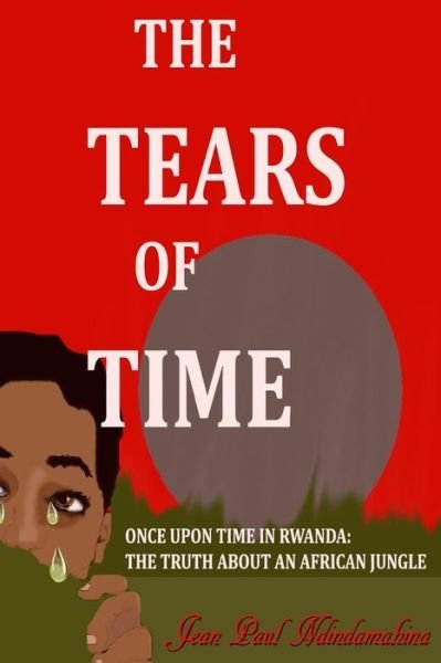 Cover for Mr Jean Paul Ndindamahina · The Tears of Time: Once Upon a Time in Rwanda: Dario's Diary (Paperback Book) (2014)