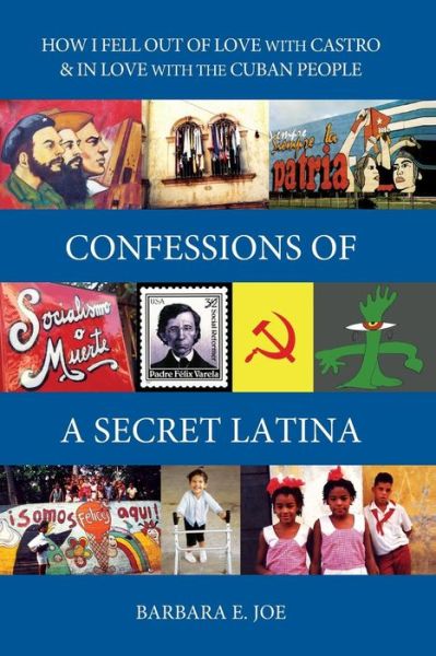 Cover for Barbara E Joe · Confessions of a Secret Latina: How I Fell out of Love with Castro &amp; in Love with the Cuban People (Paperback Book) (2014)