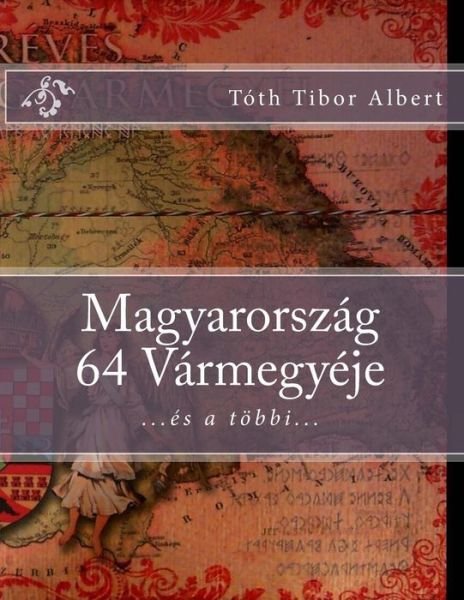 Cover for Tibor Albert Toth · Magyarorszag 64 Varmegyeje (Pocketbok) (2014)