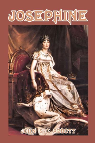 Josephine - John S C Abbott - Livres - Createspace Independent Publishing Platf - 9781496035455 - 21 février 2014