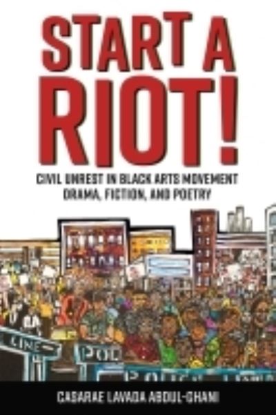 Cover for Casarae Lavada Abdul-Ghani · Start a Riot!: Civil Unrest in Black Arts Movement Drama, Fiction, and Poetry - Margaret Walker Alexander Series in African American Studies (Hardcover Book) (2022)