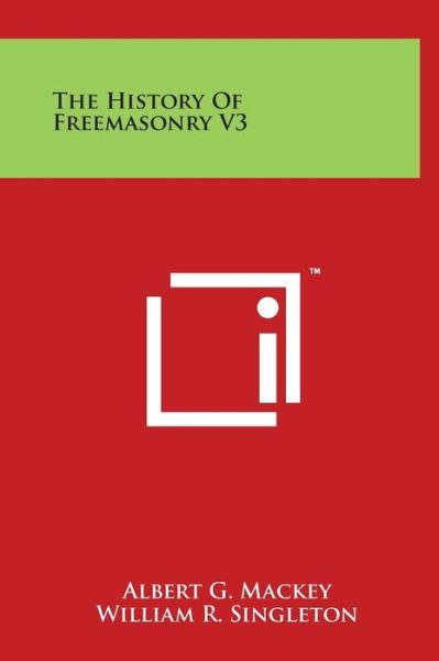 Cover for Albert Gallatin Mackey · The History of Freemasonry V3 (Inbunden Bok) (2014)