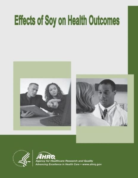 Cover for U S Department of Healt Human Services · Effects of Soy on Health Outcomes: Evidence Report / Technology Assessment Number 126 (Taschenbuch) (2014)