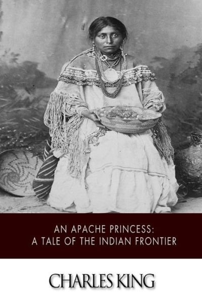 Cover for Charles King · An Apache Princess: a Tale of the Indian Frontier (Paperback Book) (2014)
