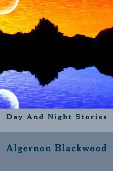 Day and Night Stories - Algernon Blackwood - Livres - Createspace - 9781500381455 - 1 juillet 1917