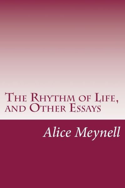 Cover for Alice Meynell · The Rhythm of Life, and Other Essays (Paperback Book) (2014)