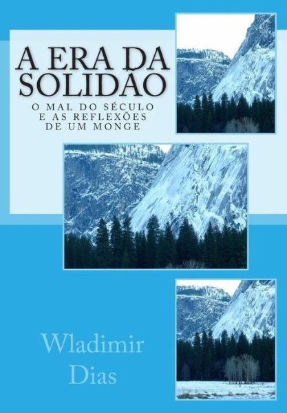 Cover for Wladimir Moreira Dias · A Era Da Solidao: O Mal Do Seculo E As Reflexoes De Um Monge (Pocketbok) (2014)