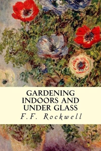 Cover for F F Rockwell · Gardening Indoors and Under Glass (Paperback Book) (2015)