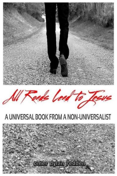 Cover for Omer Dylan Redden · All Roads Lead to Jesus: a Universal Book from a Non-universalist (Paperback Book) (2014)