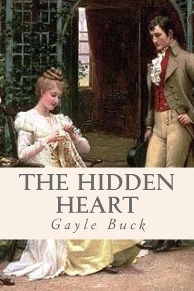 Cover for Gayle Buck · The Hidden Heart: Unrequited Love is Only Bearable when There's a Chance at Happiness. (Paperback Book) (2015)