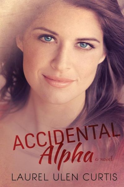 Cover for Laurel Ulen Curtis · Accidental Alpha (Paperback Book) (2015)