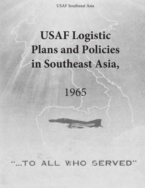 Usaf Logistic Plans and Policies in Southeast Asia, 1965 - Office of Air Force History - Boeken - Createspace - 9781508934455 - 18 maart 2015