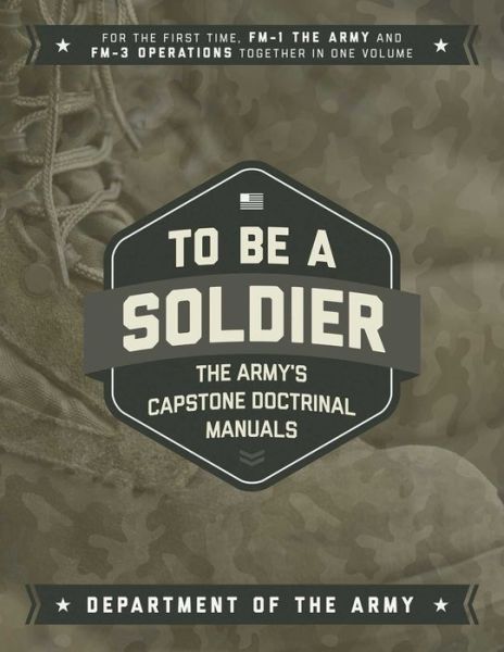 Cover for United States Department of the Army · To Be a Soldier The Army's Capstone Doctrinal Manuals (Paperback Book) (2017)