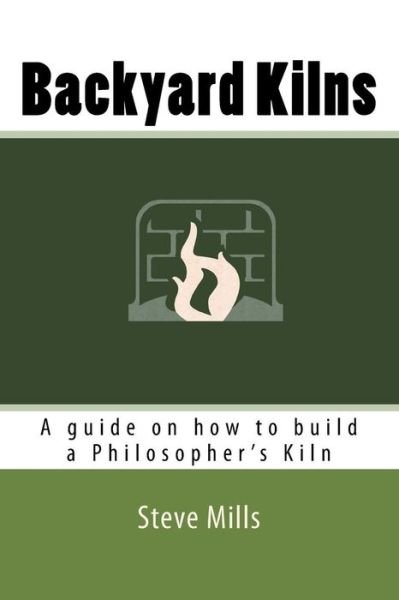 Cover for Steve Mills · Backyard Kilns: a Guide on How to Build a Philosopher's Kiln (Paperback Book) (2015)