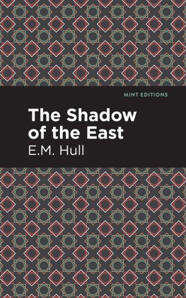 Cover for E. M. Hull · The Shadow of the East - Mint Editions (Paperback Book) (2021)