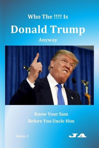 Cover for Ja · Who The !!!! Is Donald Trump Anyway (Taschenbuch) (2016)