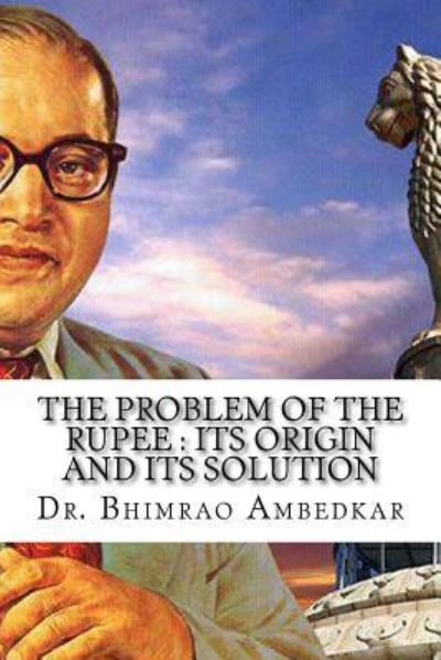 Cover for Bhimrao Ramji Ambedkar · The Problem Of The Rupee (Paperback Book) (2016)
