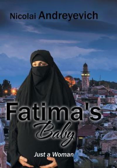 Fatima's Baby - Nicolai Andreyevich - Books - AuthorHouse - 9781524604455 - May 20, 2016