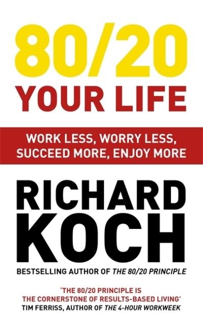 Cover for Richard Koch · 80/20 Your Life: Work Less, Worry Less, Succeed More, Enjoy More - Use The 80/20 Principle to invest and save money, improve relationships and become happier (Paperback Bog) (2020)