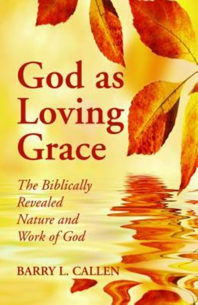 God as Loving Grace - Barry L Callen - Books - Wipf & Stock Publishers - 9781532652455 - June 27, 2018