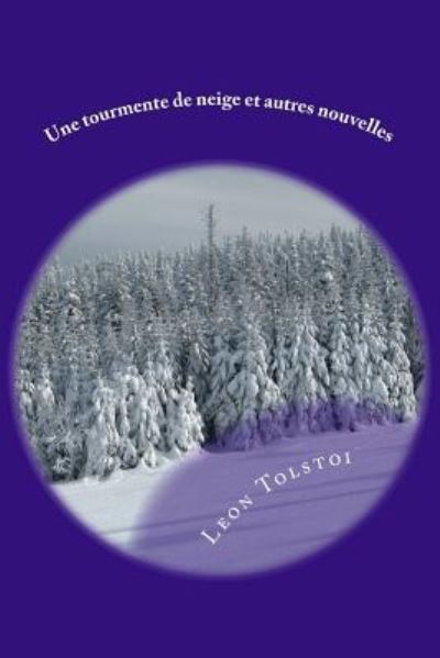 Une tourmente de neige et autres nouvelles - Leon Tolstoi - Kirjat - Createspace Independent Publishing Platf - 9781534955455 - keskiviikko 29. kesäkuuta 2016