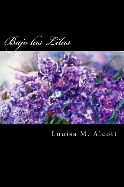 Bajo las Lilas - Louisa M. Alcott - Boeken - Createspace Independent Publishing Platf - 9781537024455 - 11 augustus 2016