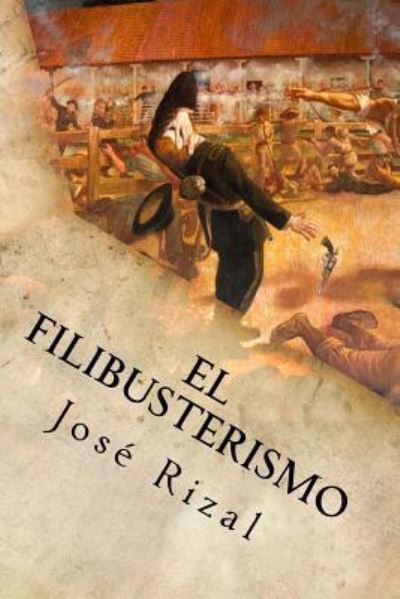 El Filibusterismo - Jose Rizal - Böcker - Createspace Independent Publishing Platf - 9781539806455 - 28 oktober 2016