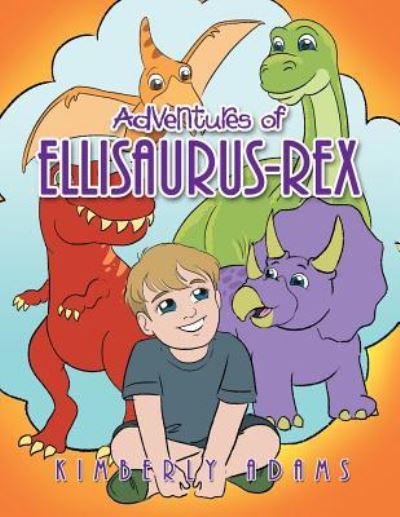 Cover for Kimberly Adams · Adventures of Ellisaurus-Rex (Paperback Book) (2018)
