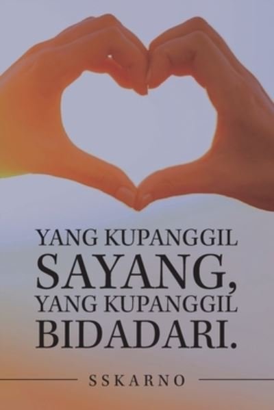 Cover for Sskarno · Yang Kupanggil Sayang, Yang Kupanggil Bidadari. (Paperback Bog) (2021)