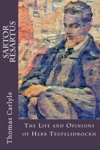 Sartor Resartus - Thomas Carlyle - Bøger - Createspace Independent Publishing Platf - 9781546893455 - 23. maj 2017