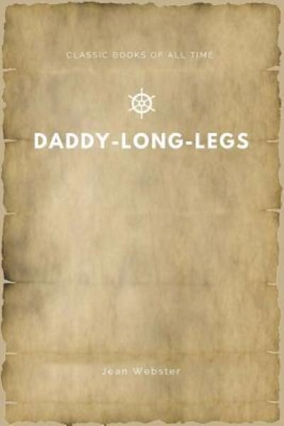 Daddy-Long-Legs - Jean Webster - Books - Createspace Independent Publishing Platf - 9781547164455 - June 5, 2017