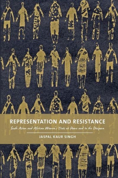 Representation and Resistance: South Asian and African Women's Texts at Home and in the Diaspora - Jaspal Kaur Singh - Books - University of Calgary Press - 9781552382455 - October 30, 2008