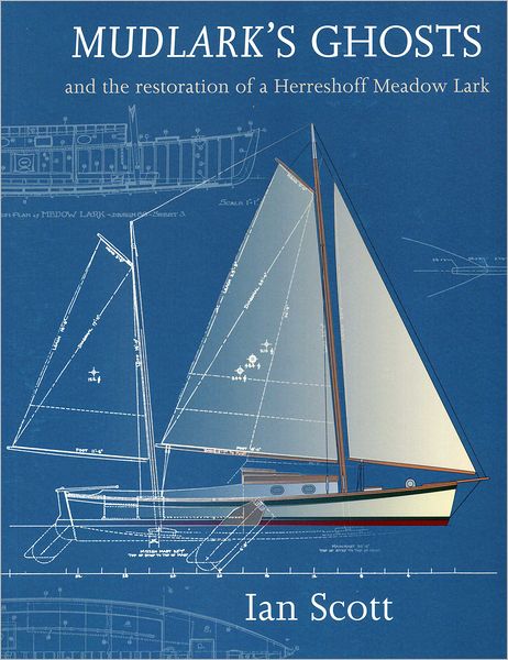 Cover for Ian Scott · Mudlark's Ghosts: And the Restoration of a Herreshoff Meadow Lark (Paperback Book) (2007)