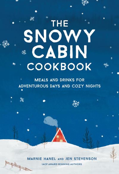 The Snowy Cabin Cookbook: Meals and Drinks for Adventurous Days and Cozy Nights - Jen Stevenson - Books - Workman Publishing - 9781579659455 - November 2, 2021