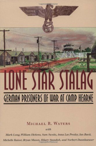 Lone Star Stalag: German Prisoners of War at Camp Hearne - Michael R. Waters - Books - Texas A & M University Press - 9781585445455 - January 17, 2006